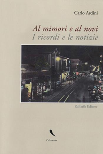 Al mimori e al novi. I ricordi e le notizie - Carlo Ardini - Libro Raffaelli 2014, L'accento | Libraccio.it