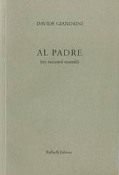 Al padre (tre racconti teatrali)