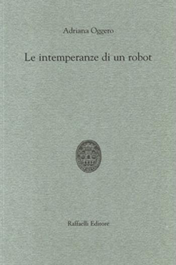 Le intemperanze di un robot - Adriana Oggero - Libro Raffaelli 2014 | Libraccio.it