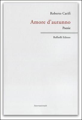 Amore d'autunno - Roberto Carifi - Libro Raffaelli 2014 | Libraccio.it