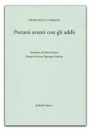 Portarsi avanti con gli addii - Francesco Tomada - Libro Raffaelli 2014 | Libraccio.it