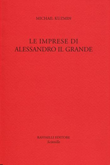Le imprese di Alessandro il Grande - A. Michail Kuzmin - Libro Raffaelli 2014, Scintille | Libraccio.it