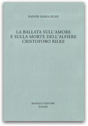 La ballata sull'amore e sulla morte dell'alfiere Cristoforo Rilke. Die Weise von Liebe und Tod des Cornets Christoph Rilke. Ediz. bilingue - Rainer Maria Rilke - Libro Raffaelli 2015, Scintille | Libraccio.it