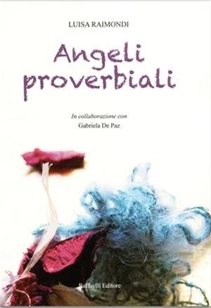 Angeli proverbiali - Luisa Raimondi - Libro Raffaelli 2015 | Libraccio.it