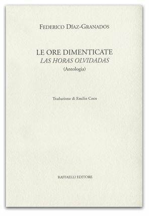 Le ore dimenticate-Las horas olvidadas - Federico Díaz Granados - Libro Raffaelli 2015 | Libraccio.it