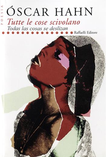 Tutte le cose scivolano-Todas ls cosas se deslizan. Ediz. bilingue - Óscar Hahn - Libro Raffaelli 2015, Poesia contemporanea | Libraccio.it