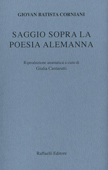 Saggio sopra la poesia alemanna (rist. anast.) - Giovan Batista Corniani - Libro Raffaelli 2015 | Libraccio.it