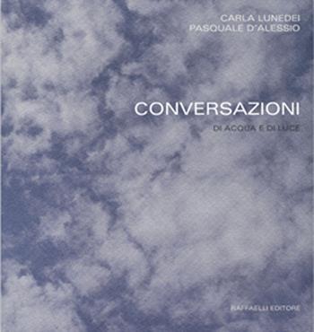 Conversazioni di acqua e di luce - Pasquale D'Alessio - Libro Raffaelli 2015 | Libraccio.it