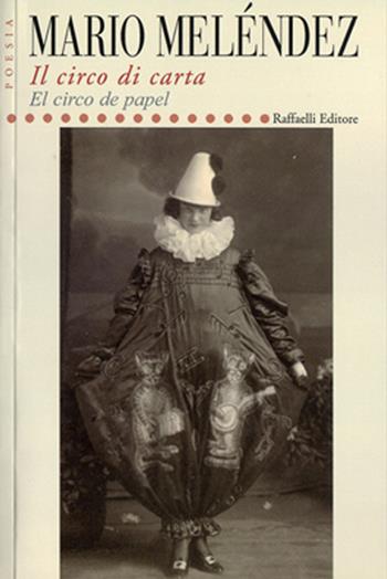 Il circo di carta-El circo de papel - Mario Meléndez - Libro Raffaelli 2015, Poesia contemporanea | Libraccio.it