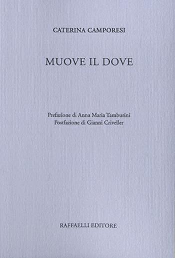 Muove il dove - Caterina Camporesi - Libro Raffaelli 2015, Poesia contemporanea | Libraccio.it