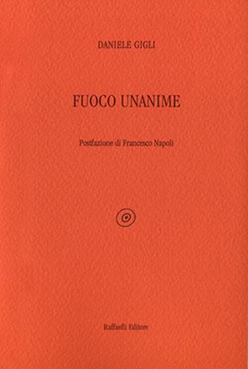 Fuoco unanime - Daniele Gigli - Libro Raffaelli 2015 | Libraccio.it