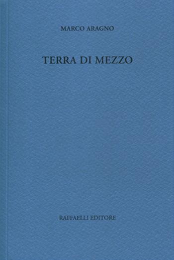 Terra di mezzo - Marco Aragno - Libro Raffaelli 2015 | Libraccio.it