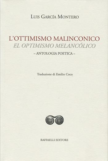 L' ottimismo malinconico-El optimismo melancólico. Ediz. bilingue - Luis García Montero - Libro Raffaelli 2016 | Libraccio.it
