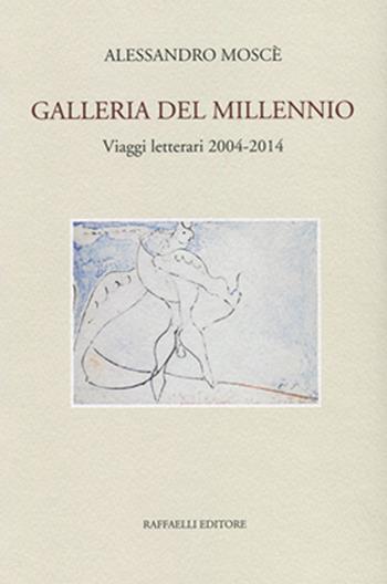 Galleria del millennio. Viaggi letterari 2004-2014 - Alessandro Moscè - Libro Raffaelli 2016 | Libraccio.it