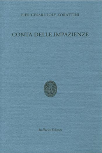 Conta delle impazienze - Pier Cesare Ioly Zorattini - Libro Raffaelli 2016 | Libraccio.it