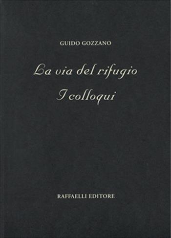 La via del rifugio-I colloqui - Guido Gozzano - Libro Raffaelli 2016, Poesia contemporanea | Libraccio.it