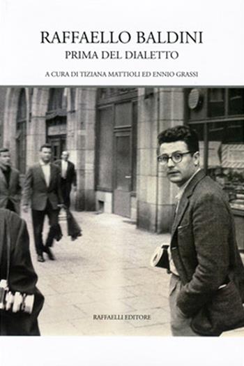 Prima del dialetto - Raffaello Baldini - Libro Raffaelli 2016 | Libraccio.it