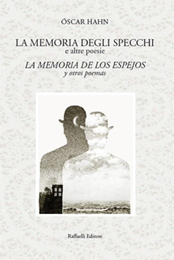 La memoria degli specchi e altre poesie-La memoria de los espejos y otros poemas. Ediz. bilingue - Óscar Hahn - Libro Raffaelli 2016, Quaderni della biblioteca digitale | Libraccio.it