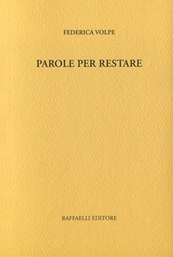 Parole per restare - Federica Volpe - Libro Raffaelli 2016 | Libraccio.it