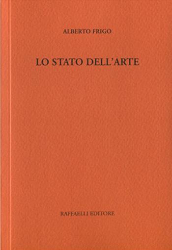 Lo stato dell'arte - Alberto Frigo - Libro Raffaelli 2016 | Libraccio.it