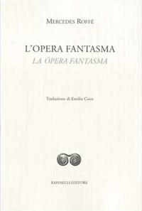 L' opera fantasma-La ópera fantasma. Ediz. bilingue - Mercedes Roffé - Libro Raffaelli 2016, Ispanoamericana | Libraccio.it