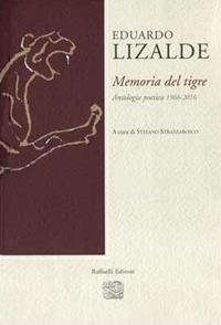 Memoria del tigre. Antologia poetica 1966-2016 - Eduardo Lizalde - Libro Raffaelli 2016 | Libraccio.it