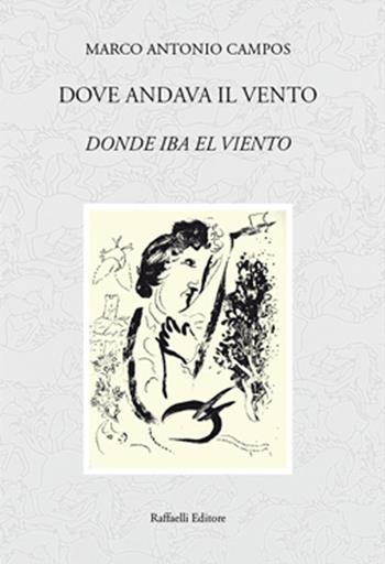 Dove andava il vento-Donde iba el viento. Ediz. bilingue - Marco Antonio Campos - Libro Raffaelli 2016, Quaderni della biblioteca digitale | Libraccio.it