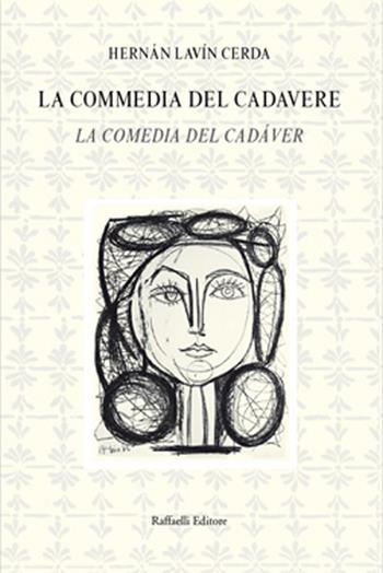 La commedia del cadavere-La comedia del cadáver. Ediz. bilingue - Hernán Lavín Cerda - Libro Raffaelli 2016, Quaderni della biblioteca digitale | Libraccio.it