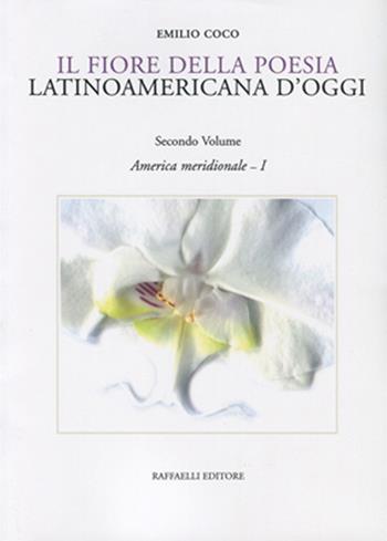 Il fiore della poesia latinoamericana d'oggi. Testo spagnolo a fronte. Vol. 2\1: America meridionale.  - Libro Raffaelli 2016, Poesia presente | Libraccio.it
