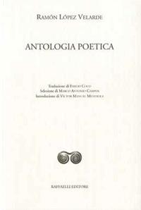 Antologia poetica. Ediz. italiana e spagnola - Ramón López Velarde - Libro Raffaelli 2016, Ispanoamericana | Libraccio.it