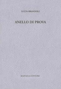Anello di prova - Lucia Brandoli - Libro Raffaelli 2016 | Libraccio.it