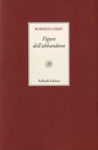 Figure dell'abbandono - Roberto Carifi - Libro Raffaelli 2016 | Libraccio.it