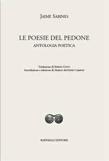 Le poesie del pedone. Antologia poetica. Ediz. bilingue - Jaime Sabines - Libro Raffaelli 2017, Ispanoamericana | Libraccio.it