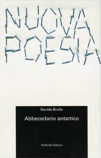 Abbecedario antartico - Davide Brullo - Libro Raffaelli 2017, Nuova poesia | Libraccio.it