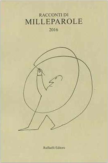 Racconti di Milleparole 2016  - Libro Raffaelli 2017 | Libraccio.it