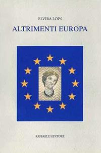 Altrimenti Europa - Elvira Lops - Libro Raffaelli 2017 | Libraccio.it