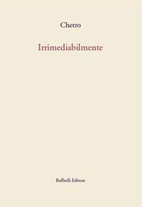 Irrimediabilmente - Chetro De Carolis - Libro Raffaelli 2017 | Libraccio.it