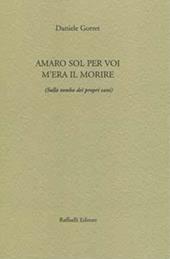 Amaro sol per voi m'era il morire (sulla tomba dei propri cani)