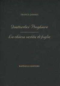 Quattordici preghiere. La chiesa vestita di foglie - Francis Jammes - Libro Raffaelli 2017, Poesia contemporanea | Libraccio.it