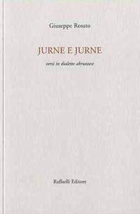 Jurne e jurne. Versi in dialetto abruzzese - Giuseppe Rosato - Libro Raffaelli 2019 | Libraccio.it