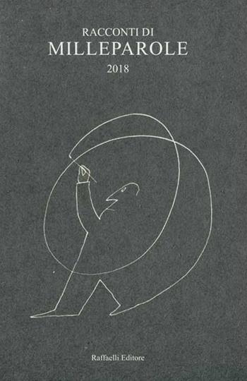 Racconti di Milleparole 2018  - Libro Raffaelli 2019 | Libraccio.it