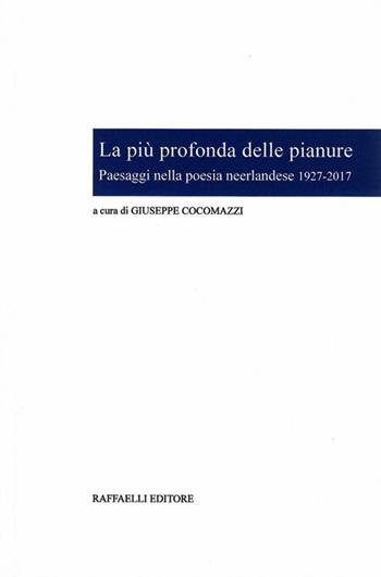 La più profonda delle pianure. Paesaggi nella poesia neerlandese 1927-2017. Ediz. italiana e olandese  - Libro Raffaelli 2019, Lyra Neerlandica | Libraccio.it