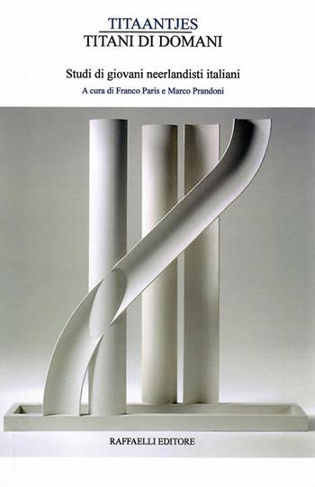 Titaantjes: titani di domani. Studi di giovani neerlandisti italiani  - Libro Raffaelli 2019 | Libraccio.it