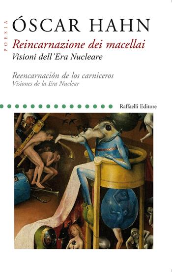 Reincarnazione dei macellai. Visioni dell'Era Nucleare-Reencarnación de los carniceros. Visiones de la Era Nuclear. Testo originale a fronte. Ediz. bilingue - Oscar Hahn - Libro Raffaelli 2019 | Libraccio.it