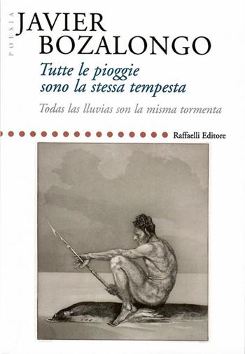 Tutte le piogge sono la stessa tempesta-Todas las lluvias son la misma tormenta. Ediz. multilingue - Javier Bozalongo - Libro Raffaelli 2019 | Libraccio.it