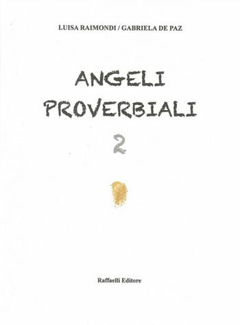 Angeli proverbiali 2 - Luisa Raimondi, Gabriela De Paz - Libro Raffaelli 2019 | Libraccio.it