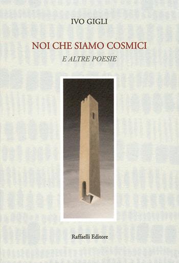 Noi che siamo cosmici e altre poesie - Ivo Gigli - Libro Raffaelli 2019, Quaderni della biblioteca digitale | Libraccio.it