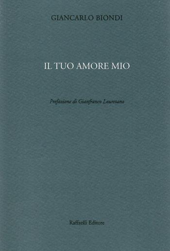 Il tuo amore mio - Giancarlo Biondi - Libro Raffaelli 2019 | Libraccio.it