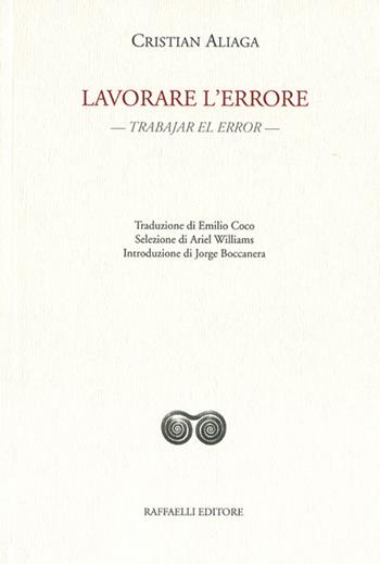 Lavorare l'errore. Trabajar el error. Testo originale a fronte. Ediz. bilingue - Cristian Aliaga - Libro Raffaelli 2020, Ispanoamericana | Libraccio.it