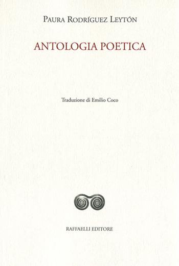 Antologia poetica. Testo originale a fronte. Ediz. bilingue - Paura Rodríguez Leytón - Libro Raffaelli 2020, Ispanoamericana | Libraccio.it